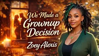 Zoey Alexis-We Made A Grownup Decision