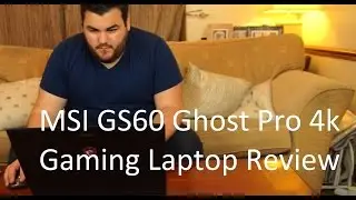 Обзор игрового ноутбука MSI GS60 Ghost Pro 4K
