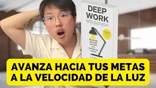 Avanza hacia tus metas a la velocidad de la luz - Deep Work - Cal Newport