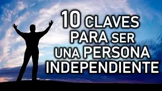 10 CLAVES PARA SER UNA PERSONA INDEPENDIENTE
