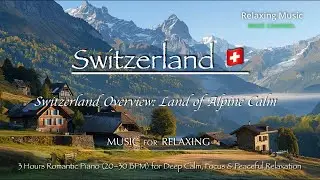 Switzerland Overview: Land of Alpine Calm | 3 Hours Romantic Piano 20–30 BPM for Peaceful Relaxation