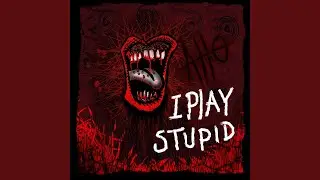 I Play Stupid