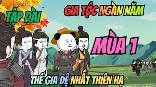 (Tập Dài Mùa 1) I Gia Tộc Ngàn Năm, Thế Gia Đệ Nhất Thiên Hạ | Meohana93