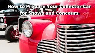 How to Prepare Your Collector Car for Shows and Concours