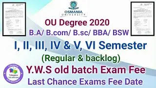 OU Degree I, II, III, IV & V, VI Semester Regular & Backlog Y.W.S old batch Exam Fee Date 2020