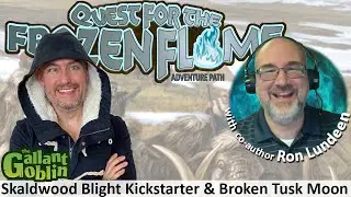 Quest for the Frozen Flame AP Part 1 & Skaldwood Blight Kickstarter w/ Paizo Designer Ron Lundeen