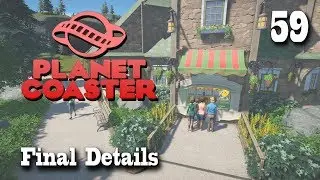 Planet Coaster (Season 2) - 59 - Final Details [Let's Play]