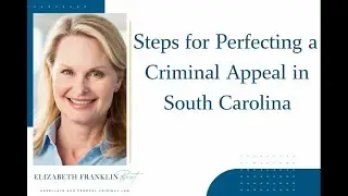 How to Perfect a Criminal Appeal in South Carolina | Federal Criminal Defense Attorney Explains