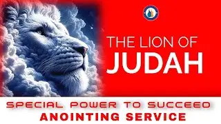 November Special Power to Succeed Anointing Service | The Lion of Judah