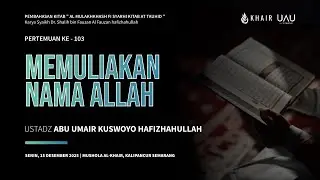 103. Kajian Tauhid - Memuliakan Nama Allah | Ust. Abu Umair Kuswoyo | KHAIR Semarang