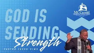 God is Sending Strength | Pastor Jason Sims | Mt. Carmel Church of God in Christ