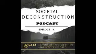Living To Die - Destigmatizing Death in the Modern World