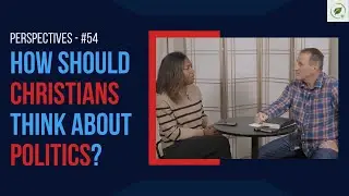 How Should Christians Think About Politics? | Perspectives Ep. 54