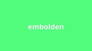 what is the meaning of embolden