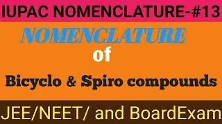 IUPAC Nomenclature #13||Class-11|| Nomenclature of Bicyclo and Spiro compounds||JEE/NEET/ all Boards