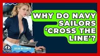 Why Do Navy Sailors 'Cross The Line'? - Ocean Watchmen