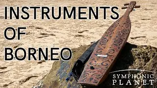 Ancient Instruments and Song in Sarawak Borneo Malaysia | SYMPHONIC PLANET