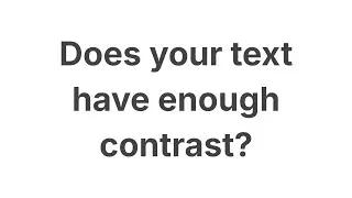 Video 3 - Does your text have enough contrast?
