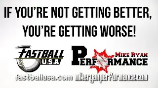 Fastball USA & Mike Ryan Performance present If You&rsquo;re Not getting better, you&rsquo;re getting worse!