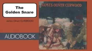 The Golden Snare by James Oliver Curwood - Audiobook