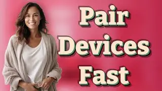 How Do You Quickly Pair Smart Home Devices via Bluetooth?