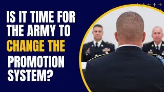 Is It Time To Change the Army's Promotion System?