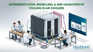 ISHRAE Research Session 2: Fouling in Air Coolers - Experimentation, Modelling & Validation