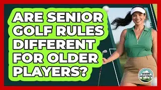 Are Senior Golf Rules Different For Older Players?