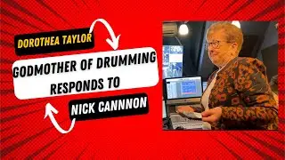 Freaky GOD MOTHER OF DRUMMING Dorothea Taylor,  Responds to Nick Cannon Drumming