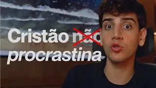 Não procrastine! Deus merece os seus esforços.