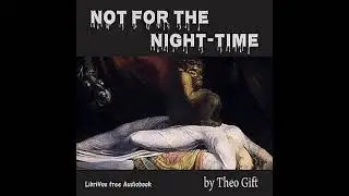 Not for the Night-Time by Theo Gift read by Various | Full Audio Book