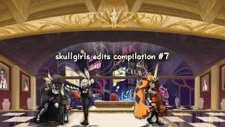 skullgirls edits compilation #7 ★
