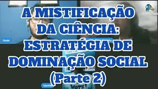 2 • A Mistificação Da Ciência - Parte 2
