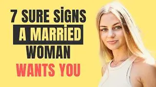 7 Sure Signs a Married Woman Wants You...| Women Psychology