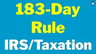 183-Day Rule | What is 183 Day Rule in Taxation | US IRS