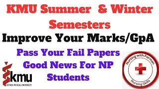 KMU Summer and Winter Semesters | KMU Marks/GpA  Improvement Policy | Pass Fail Papers BSN/Post-RN.