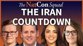 The Iran Countdown | The NatCon Squad | Episode 253
