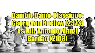 Gambit-Dame-Classique: Georg Von Buelow (2373) vs Luiz Antonio Manzi Bardao (2103)
