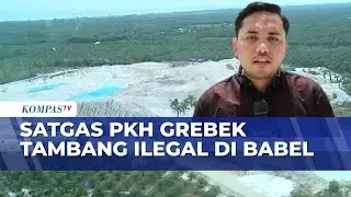 Tambang Ilegal di Babel Digerebek Satgas PKH, 10 Orang Ditangkap | KOMPAS PETANG
