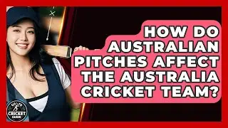 How Do Australian Pitches Affect The Australia Cricket Team? - Go-To Cricket Guide