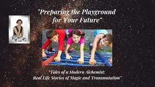 Preparing the Playground for the Future - Tales of a Modern Alchemist