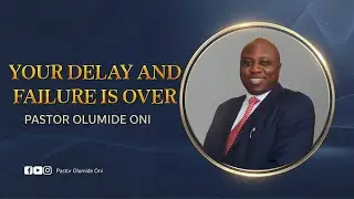 YOUR DELAY AND FAILURE IS OVER: A New Season Starts NOW | Pastor Olumide Oni