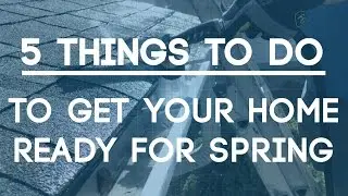 Spring Home Maintenance Checklist - 5 Things You Should Check This Weekend