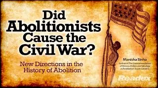 Did Abolitionists Cause the Civil War?