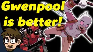 Why Gwenpool is WAY BETTER Than Deadpool!
