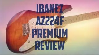 Ibanez AZ224F  Premium Review