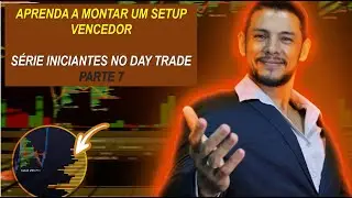 S&Eacute;RIE TRADER INICIANTE: COMO MONTAR UM SETUP VENCEDOR - PARTE 7