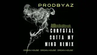 Chrystal - Outta My Mind Organ House Remix