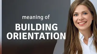Understanding Building Orientation
