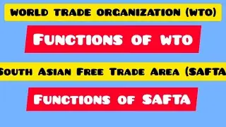 WORLD TRADE ORGANIZATION| FUNCTIONS OF WTO | SOUTH ASIAN FREE TRADE AREA | FUNCTIONS OF SAFTA |